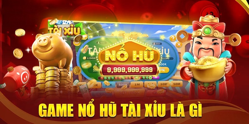 Thế Giới Tài Xỉu Nổ Hũ – Trò Chơi Cung Cấp Cảm Giác Hồi Hộp